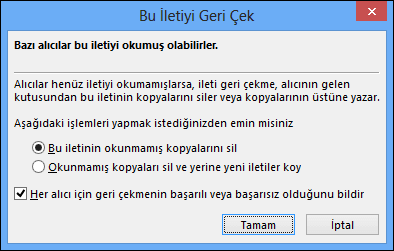 "Bu İletiyi Geri Çek" onay penceresi. "Bu iletinin okunmamış kopyalarını sil" seçeneği işaretli; altta her alıcı için sonucun bildirilmesini isteyen kutu da işaretli. Üstte "Bazı alıcılar bu iletiyi okumuş olabilirler" uyarısı var.