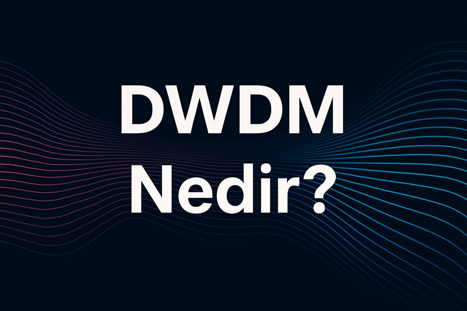 DWDM (Yoğun Dalga Boyu Bölmeli Çoğullama) Nedir ve Nasıl Çalışır? 1 dwdm nedir